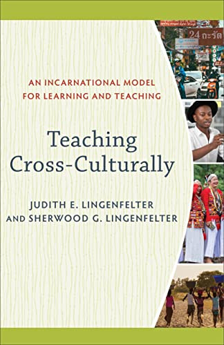 Teaching Cross-Culturally (An Incarnational Model for Learning and Teaching) by Judith E. Lingenfelter, Sherwood G. Lingenfelter, 9780801026201