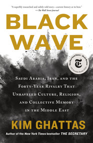 Black Wave (Saudi Arabia, Iran, and the Forty-Year Rivalry That Unraveled Culture, Religion, and Collective Memory in the Middle East) - 9781250789389 by Kim Ghattas, 9781250789389