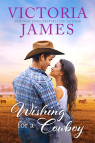 Wishing for a Cowboy by Victoria James, 9781682815670