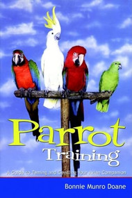 Parrot Training (A Guide to Taming and Gentling Your Avian Companion) by Bonnie Munro Doane, 9780764563270