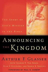 Announcing the Kingdom (The Story of God's Mission in the Bible) by Arthur F. Glasser, Charles E. Van Engen, Dean S. Gilliland, Shawn B. Redford, Paul G. Hiebert, 9780801026263