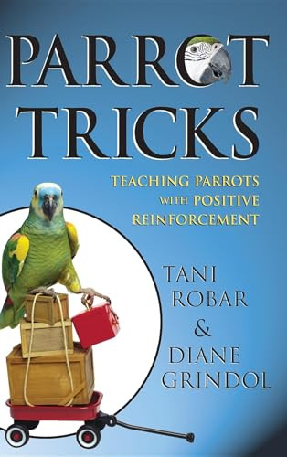 Parrot Tricks (Teaching Parrots with Positive Reinforcement) - 9781620458075 by Tani Robar, Diane Grindol, 9781620458075