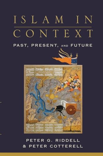 Islam in Context (Past, Present, and Future) by Peter G. Riddell, Peter Cotterell, 9780801026270