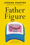 Father Figure (How to Be a Feminist Dad) by Jordan Shapiro, 9780316459969