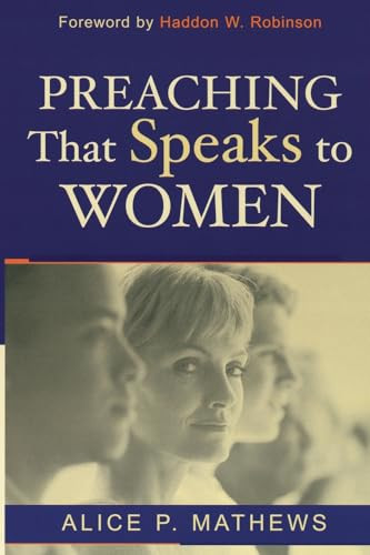 Preaching That Speaks to Women by Alice P. Mathews, Haddon W. Robinson, 9780801023675
