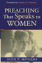 Preaching That Speaks to Women by Alice P. Mathews, Haddon W. Robinson, 9780801023675