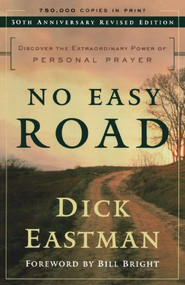No Easy Road (Discover the Extraordinary Power of Personal Prayer) by Dick Eastman, Dr. Bill Bright, 9780800793364