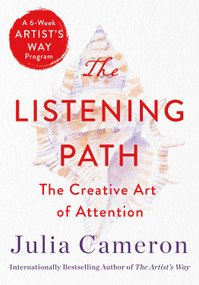The Listening Path (The Creative Art of Attention (A 6-Week Artist's Way Program)) by Julia Cameron, 9781250768582