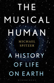 The Musical Human (A History of Life on Earth - A BBC Radio 4 'Book of the Week') by Michael Spitzer, 9781635576245