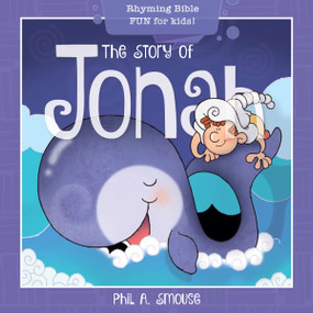 The Story of Jonah (Rhyming Bible Fun for Kids!) by Phil A. Smouse, Phil A. Smouse, 9781641236164