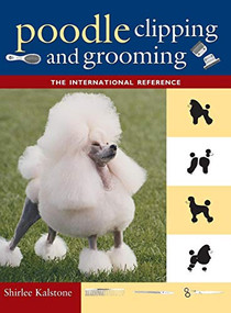 Poodle Clipping and Grooming (The International Reference) - 9780876052655 by Shirlee Kalstone, 9780876052655