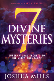 7 Divine Mysteries (Supernatural Secrets to Unlimited Abundance) by Joshua Mills, Mary K. Baxter, 9781641236508