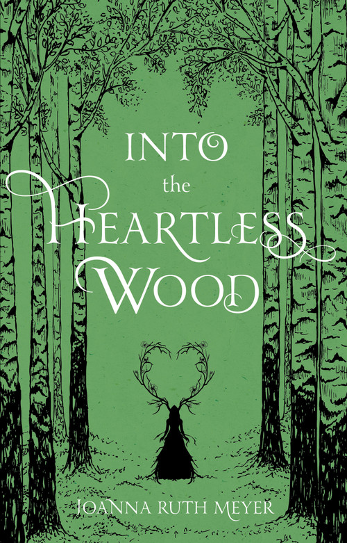 Into the Heartless Wood by Joanna Ruth Meyer, 9781645671701