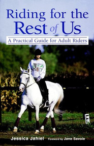 Riding for the Rest of Us (A Practical Guide for Adult Riders) by Jessica Jahiel, 9780876059098