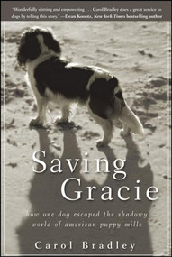 Saving Gracie (How One Dog Escaped the Shadowy World of American Puppy Mills) by Carol Bradley, 9780470447581