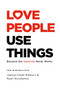 Love People, Use Things (Because the Opposite Never Works) by Joshua Fields Millburn, Ryan Nicodemus, 9781250236517