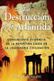 La Destrucción de la Atlántida (Convincente evidencia de la repentina caída de la legendaria civilización) by Frank Joseph, 9780892811410