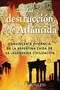 La Destrucción de la Atlántida (Convincente evidencia de la repentina caída de la legendaria civilización) (Spanish Edition) by Frank Joseph, 9780892811410