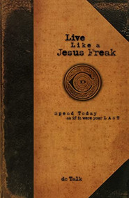 Live Like a Jesus Freak (Spend Today as if it Were Your Last) by DC Talk, 9781577782087