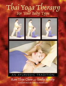 Thai Yoga Therapy for Your Body Type (An Ayurvedic Tradition) by Kam Thye Chow, Emily Moody, David Frawley, 9780892811847