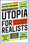 Utopia for Realists (How We Can Build the Ideal World) by Rutger Bregman, 9780316471916