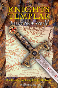 The Knights Templar in the New World (How Henry Sinclair Brought the Grail to Acadia) by William F. Mann, 9780892811854