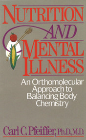 Nutrition and Mental Illness (An Orthomolecular Approach to Balancing Body Chemistry) by Carl C. Pfeiffer, 9780892812264
