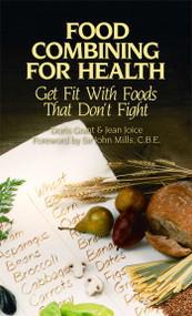 Food Combining for Health (Get Fit with Foods that Don't Fight) by Doris Grant, Jean Joice, Sir John Mills, 9780892813483