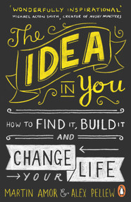 The Idea in You (How to Find It, Build It, and Change Your Life) by Martin Amor, Alex Pellew, 9780241971390