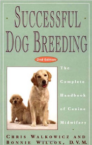 Successful Dog Breeding (The Complete Handbook of Canine Midwifery) by Chris Walkowicz, Bonnie Wilcox, 9780876057407