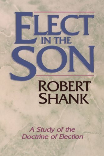 Elect in the Son by Robert Shank, 9781556610929