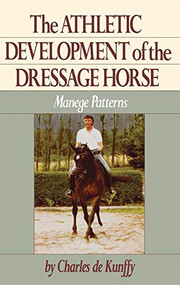 The Athletic Development of the Dressage Horse (Manege Patterns) by Charles de Kunffy, 9780876058961