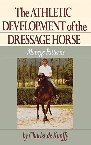 The Athletic Development of the Dressage Horse (Manege Patterns) by Charles de Kunffy, 9780876058961