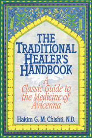 The Traditional Healer's Handbook (A Classic Guide to the Medicine of Avicenna) by Hakim G. M. Chishti, 9780892814381