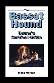 The Basset Hound Owner's Survival Guide by Diane Morgan, 9780876050187