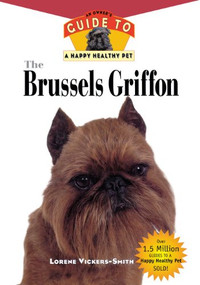 The Brussels Griffon (An Owner's Guide to a Happy Healthy Pet) by Lorene Vickers-Smiith, 9781582450131