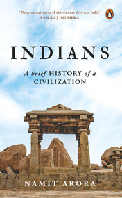 Indians (A Brief History of a Civilization) by Namit Arora, 9780670090433