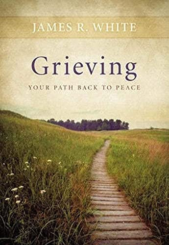 Grieving (Your Path Back to Peace) by James R. White, 9780764220005