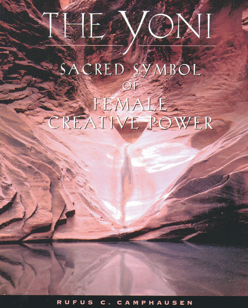 The Yoni (Sacred Symbol of Female Creative Power) by Rufus C. Camphausen, 9780892815623