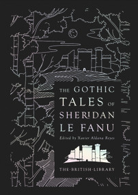 The Gothic Tales of Sheridan Le Fanu by Joseph Thomas Sheridan Le Fanu, Xavier Aldana Reyes, 9780712353960