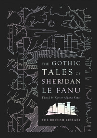 The Gothic Tales of Sheridan Le Fanu by Joseph Thomas Sheridan Le Fanu, Xavier Aldana Reyes, 9780712353960