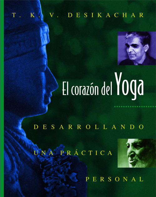 El corazón del Yoga (Desarrollando una práctica personal) by T. K. V. Desikachar, 9780892815937