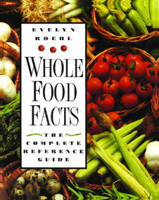 Whole Food Facts (The Complete Reference Guide) by Evelyn Roehl, 9780892816354