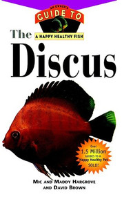 The Discus (An Owner's Guide to a Happy Healthy Fish) by Mic Hargrove, Maddy Hargrove, David Brown, 9781630261955