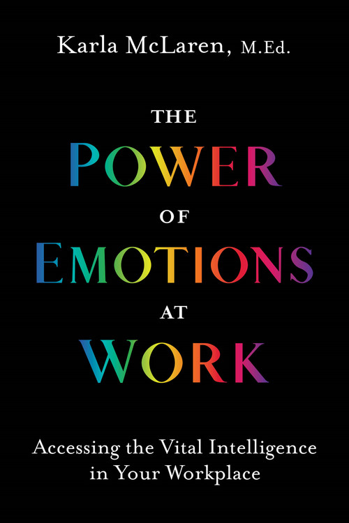 The Power of Emotions at Work (Accessing the Vital Intelligence in Your Workplace) by Karla McLaren, 9781683645443