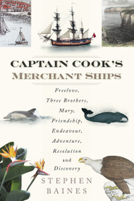 Captain Cook's Merchant Ships (Freelove, Three Brothers, Mary, Friendship, Endeavour, Adventure, Resolution and Discovery) by Stephen Baines, 9780750962148