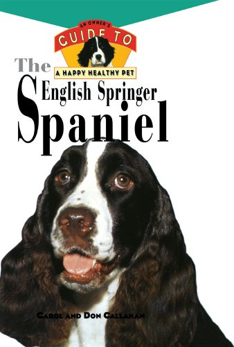 The English Springer Spaniel (An Owner's Guide to a Happy Healthy Pet) by Carol Callahan, 9780876054826