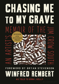 Chasing Me to My Grave (An Artist's Memoir of the Jim Crow South) by Winfred Rembert, Erin I. Kelly, Bryan Stevenson, 9781635576597