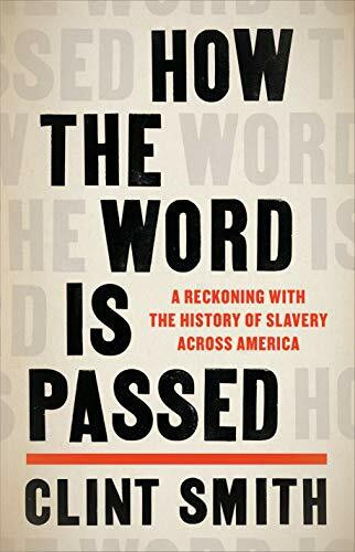 How the Word Is Passed (A Reckoning with the History of Slavery Across America) - 9780316492935 by Clint Smith, 9780316492935