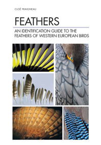 Feathers (An Identification Guide to the Feathers of Western European Birds) by Cloé Fraigneau, 9781472971722